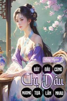 Bắt Đầu Cùng Chị Dâu Nương Tựa Lẫn Nhau