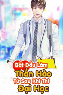 Bắt Đầu Làm Thần Hào Từ Sau Khi Thi Đại Học