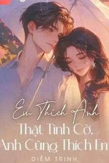 Em Thích Anh. Thật Tình Cờ, Anh Cũng Thích Em