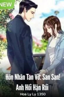 Hôn Nhân Tan Vỡ: San San! Anh Hối Hận Rồi