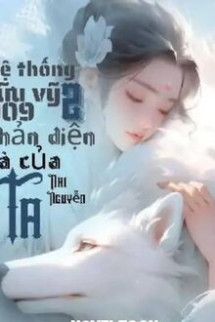 [Quyển 2] Hệ Thống Cửu Vỹ 009: Phản Diện Là Của Ta