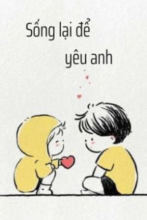 Sống Lại Để Yêu Anh [Đỗ Cận - Lâm Tử Dương]