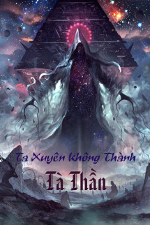 Ta Xuyên Không Thành Tà Thần