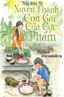 Thập Niên 70: Xuyên Thành Con Gái Của Cực Phẩm