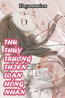 Thu Thủy Trường Thiên Loạn Hồng Nhan